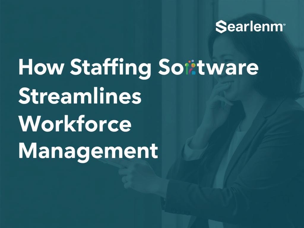     How Staffing Software Streamlines Workforce Management. Emerging Features to Watch For